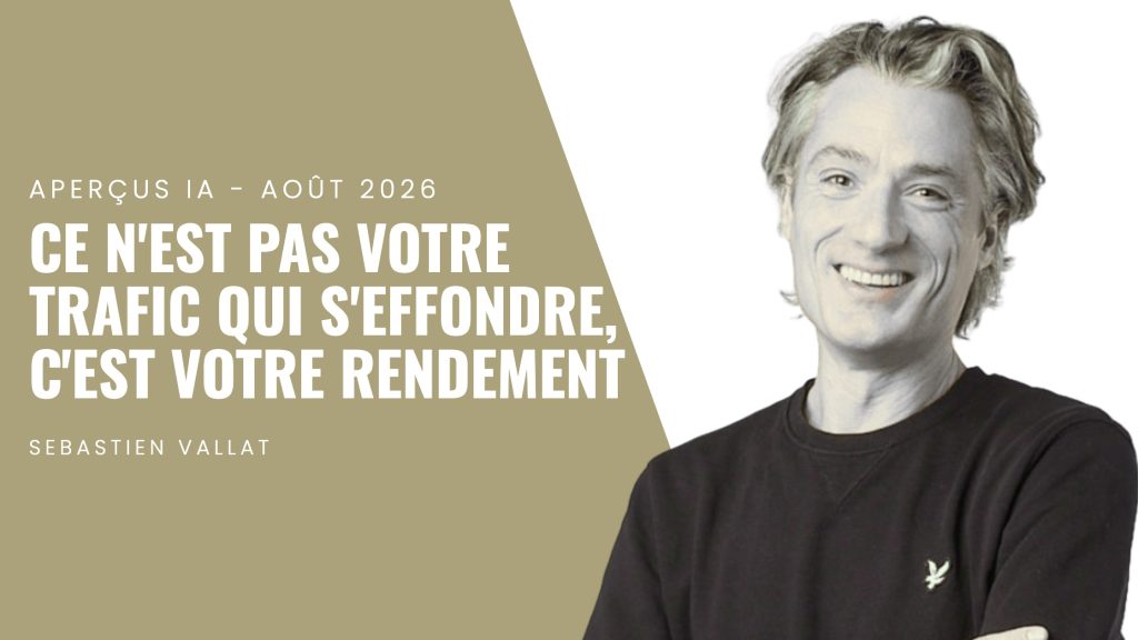 Aperçus IA août 2026 — étude sur 61 sites français : ce n'est pas votre trafic qui s'effondre, c'est votre rendement. Par Sébastien Vallat.