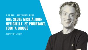 Mises à jour Google de septembre 2026 : une seule mise à jour officielle, et pourtant tout a bougé. Analyse de Sébastien Vallat.